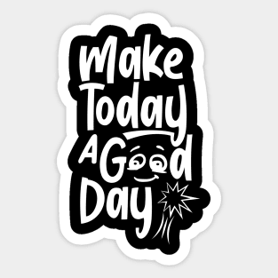 make today a good day, White Sticker